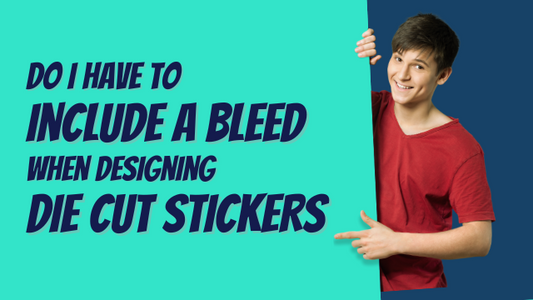 Do I have to include a bleed when designing die cut stickers