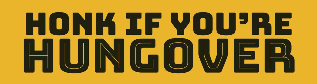 Honk if you're Hungover