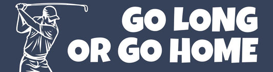Go long or go home golf