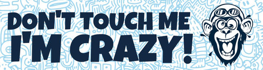 Don't touch me I'm crazy
