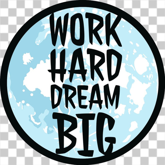 Work hard dream big